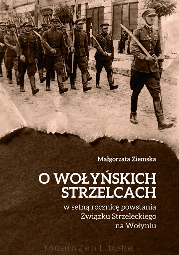 Фото до новини з назвою Ziemska М. O wolynskich strzelcach w setną rocznicę powstania Związku Strzeleckiego na Wołyniu